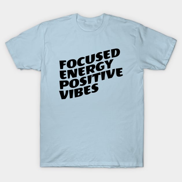 Focused Energy Positive Vibes T-Shirt by Texevod